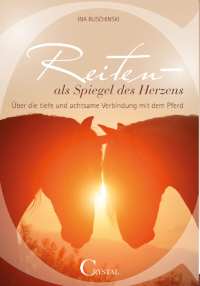 Reiten – als Spiegel des Herzens - Ina Ruschinski